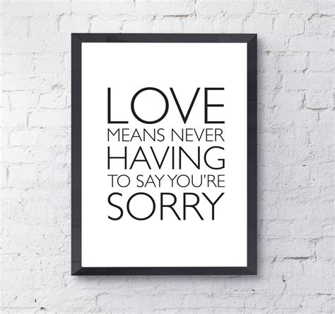 Love Means Never Having To Say You're Sorry by LittlePrintShopUK