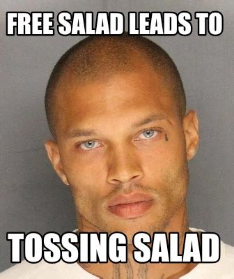 Meme Creator - Funny Free salad leads to Tossing salad Meme Generator ...