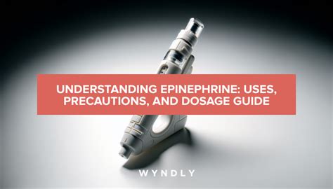 Epinephrine: Usage, Precautions, and Dosage Explained (2024) & Wyndly