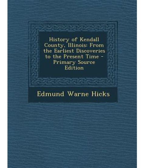 History of Kendall County, Illinois: From the Earliest Discoveries to the Present Time: Buy ...