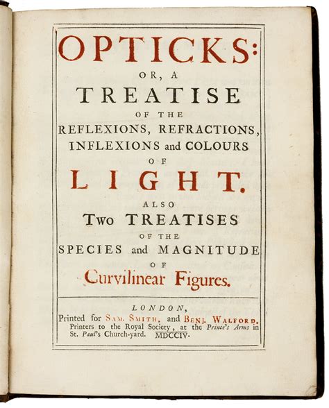 Opticks: or, a Treatise of the Reflexions, Refractions, Inflexions and Colours of Light. Also ...