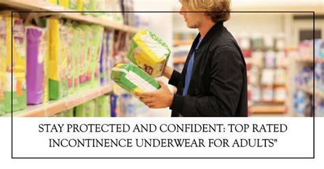 Stay Protected: Top Rated Incontinence Underwear for Adults