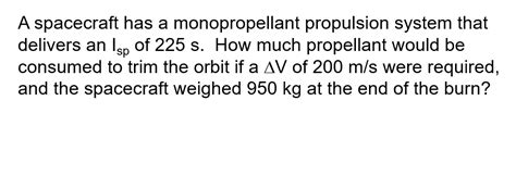 Solved A spacecraft has a monopropellant propulsion system | Chegg.com