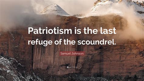 Samuel Johnson Quote: “Patriotism is the last refuge of the scoundrel.”