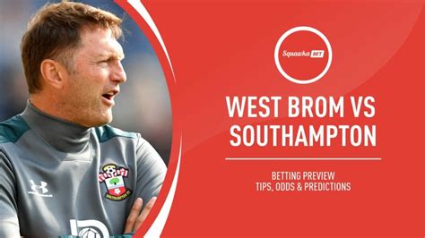 West Brom vs Southampton prediction, betting tips, odds, preview | Premier League