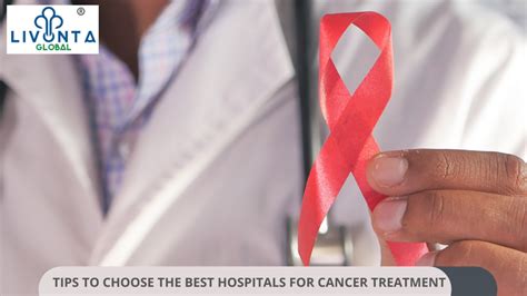 Tips to Choose the Best Hospitals for Cancer Treatment - Livonta Global ...