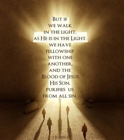 The Living... — 1 John 1:7 (NIV) - But if we walk in the light, as... | Walk in the light ...