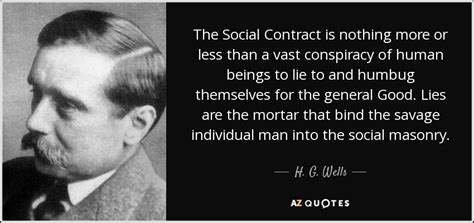 H. G. Wells quote: The Social Contract is nothing more or less than a...