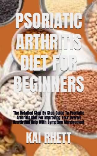 PSORIATIC ARTHRITIS DIET FOR BEGINNERS: The Detailed Step By Step Guide ...