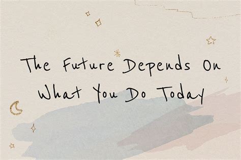 The future depends on what you do today inspirational career quote ...