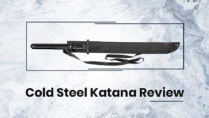 Cold Steel Katana Review: The Tactical Machete - JUST MACHETE