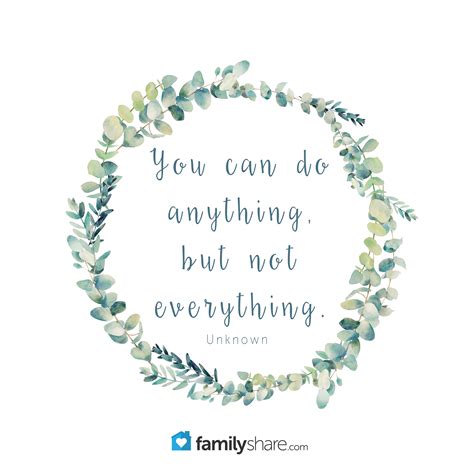 "You can do anything, but not everything." Unknown #FamilyShare #quote #quotes #youcan # ...