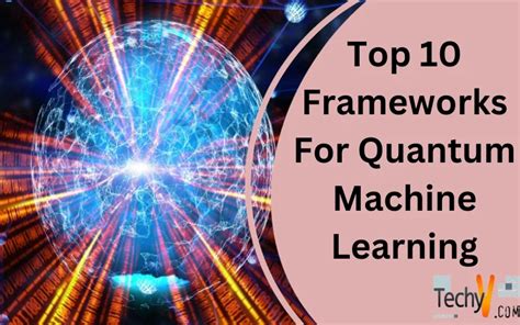 Top 10 Frameworks For Quantum Machine Learning - Techyv.com