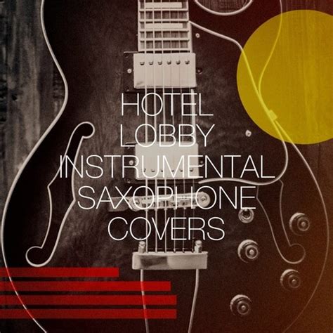 Hotel Lobby Instrumental Saxophone Covers Songs Download: Hotel Lobby Instrumental Saxophone ...