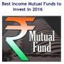 5 Best Income Mutual Funds to invest in 2016