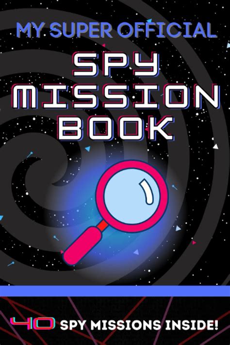 My Super Official Spy Mission Book: 40 Missions Inside - Spy School - Spy Ninja - Learn to be a ...