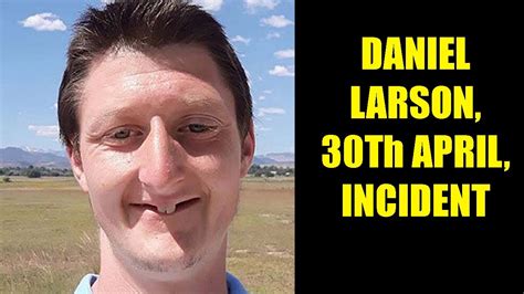 30th April Daniel Larson incident, report (Arrested for the 5th time in ...