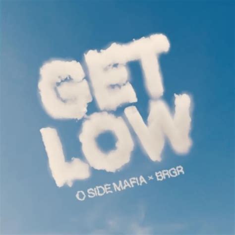 O SIDE MAFIA – Get Low Lyrics | Genius Lyrics