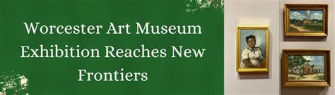 Worcester Art Museum Exhibition Reaches New Frontiers - WCC