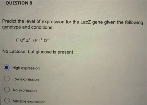 Solved Predict the level of expression for the LacZ gene | Chegg.com