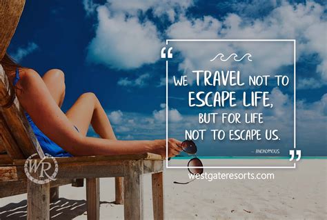 We travel not to escape life, but for life not to escape us. | Travel Motivation Quotes | Westgate