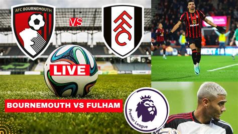 Bournemouth vs Fulham Live Stream Premier league Football EPL Match ...