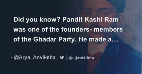 Did you know? Pandit Kashi Ram was one of the founders- members of the Ghadar Party. He made a ...