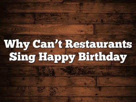 Why Can't Restaurants Sing Happy Birthday | December 2024 | Pastureandpearl.com