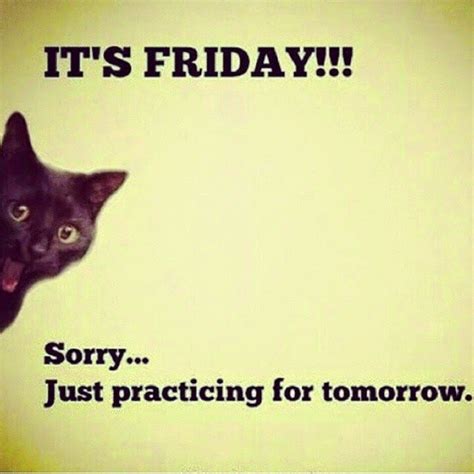 Its Friday! Sorry....Just Practicing For Tomorrow Pictures, Photos, and Images for Facebook ...