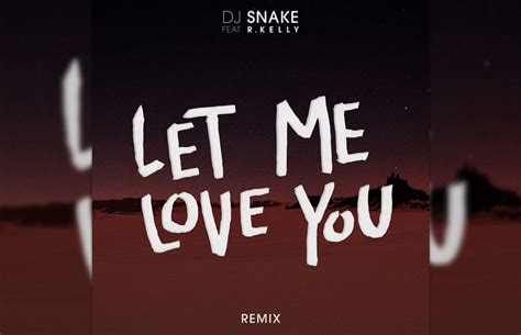 DJ Snake – Let Me Love You (Remix) Ft. R. Kelly - Singersroom.com