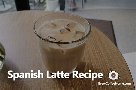 Spanish Latte Recipe - Make Iced And Hot Spanish Latte At Home