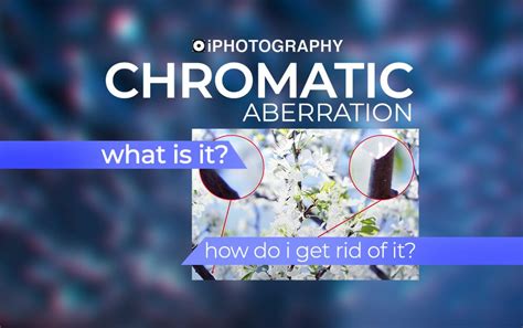 Chromatic Aberration – What Is It & How To Remove It - iPhotography