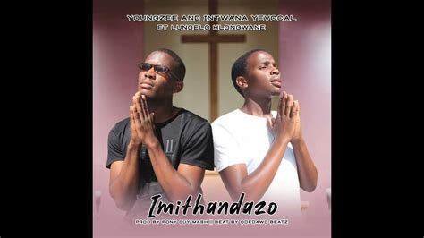 Youngzee & Intwana YeVocal - Imithandazo (feat. Lungelo Hlongwane) - YouTube