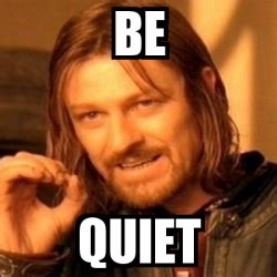 Meme Boromir - BE QUIET - 31576936