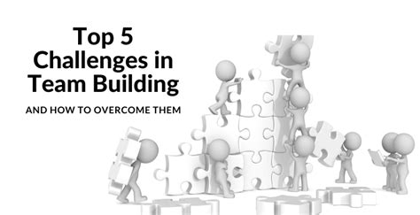 Top 5 Challenges in Team Building and How to Overcome Them - The ...