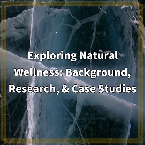 Exploring Natural Wellness: Background, Research, & Case Studies ...