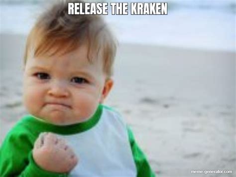 release the kraken - Meme Generator