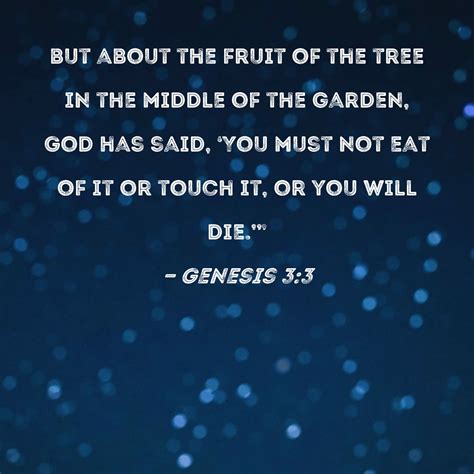 Genesis 3:3 but about the fruit of the tree in the middle of the garden ...