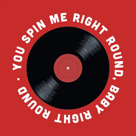 You Spin me Right Round - Vinyl - T-Shirt | TeePublic