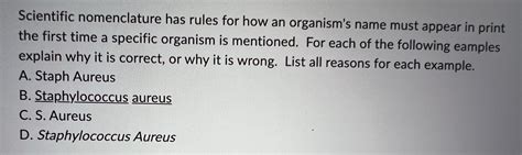 [Solved] Scientific nomenclature has rules for how an organism's name ...