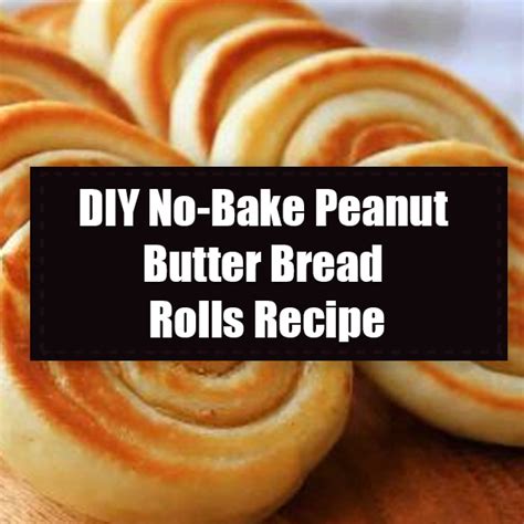 DIY No-Bake Peanut Butter Bread Rolls Recipe