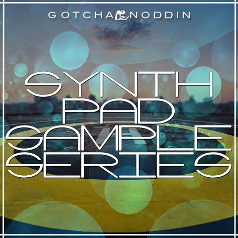 Synth Pad Sample Series - GotchaNoddin Samples