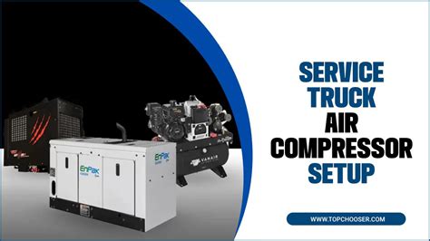 Service Truck Air Compressor Setup: A Comprehensive How-To – Top chooser