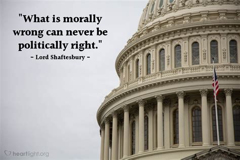 Quote by Lord Shaftesbury / What is morally wrong can never be ...