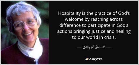 Letty M. Russell quote: Hospitality is the practice of God's welcome by reaching across...