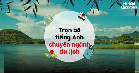 Trọn bộ tiếng Anh chuyên ngành du lịch | Ms Hoa Giao Tiếp - Ms Hoa Giao tiếp