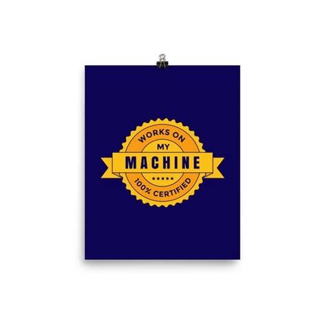 Works on my Machine Badge (Certified) Poster | Badge, It works, Your ...