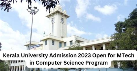 Kerala University Admission 2023 Open for MTech in Computer Science Program; The Last Date to ...