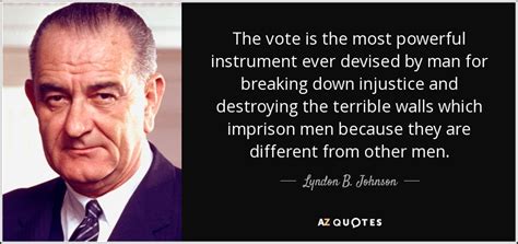 Lyndon B. Johnson quote: The vote is the most powerful instrument ever devised by...