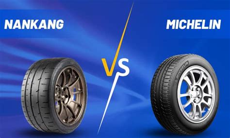 Nankang Tires vs Michelin: Which is a Better Choice?